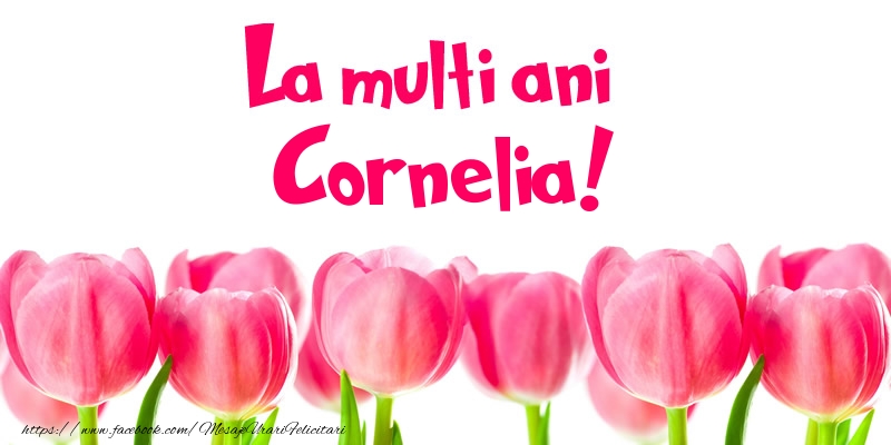 Felicitari de la multi ani - La multi ani Cornelia!
