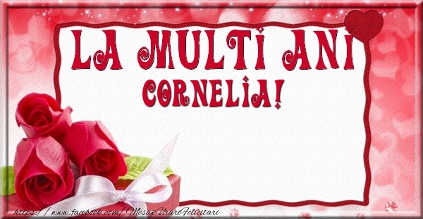 Felicitari de la multi ani - Flori & Trandafiri | La multi ani Cornelia