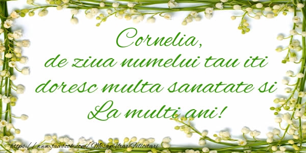 Felicitari de la multi ani - Flori & Mesaje | Cornelia de ziua numelui tau iti doresc multa sanatate si La multi ani!