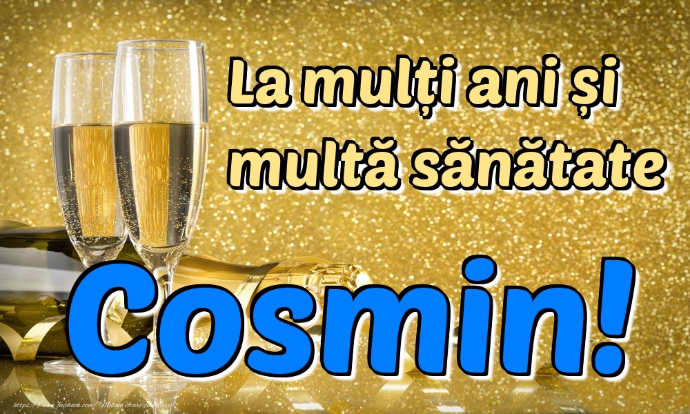 Felicitari de la multi ani - La mulți ani multă sănătate Cosmin!