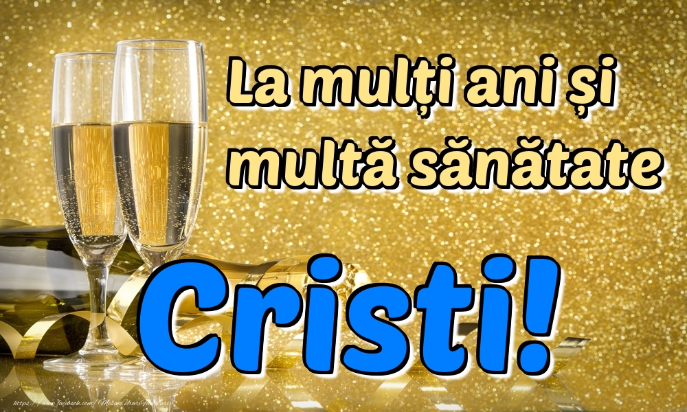 la multi ani cristi felicitari La mulți ani multă sănătate Cristi!