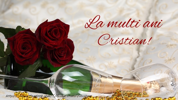 Felicitari de la multi ani - Flori & Sampanie | La multi ani Cristian!