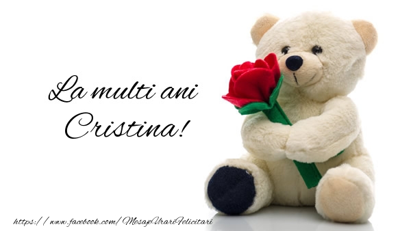 Felicitari de la multi ani - Trandafiri & Ursuleti | La multi ani Cristina!