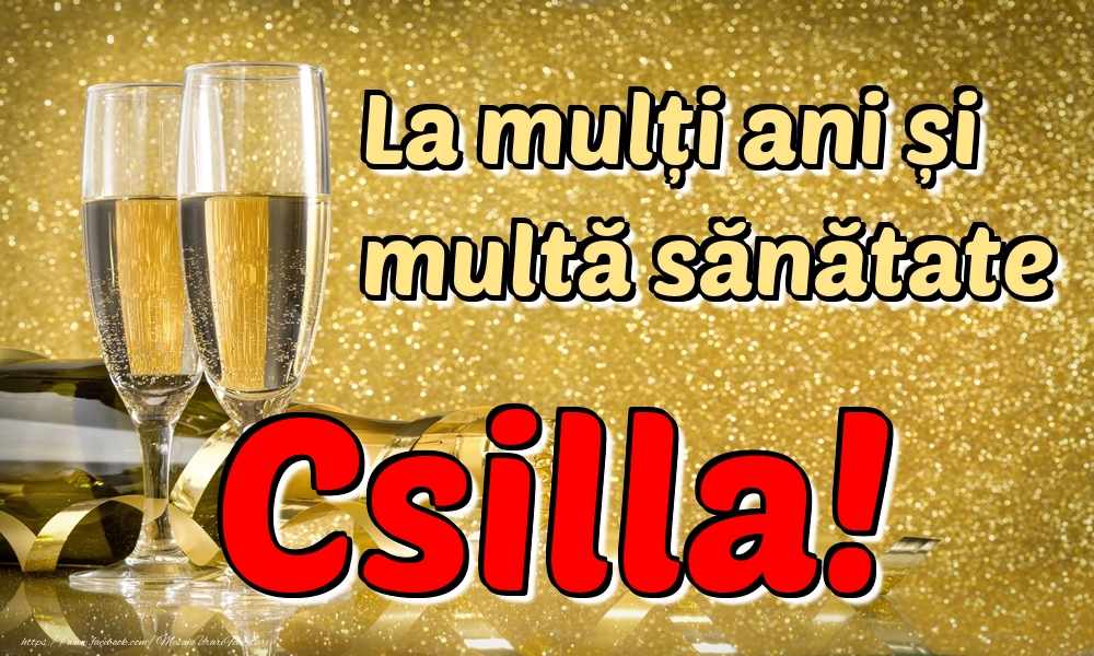 Felicitari de la multi ani - La mulți ani multă sănătate Csilla!
