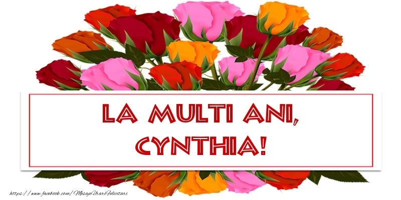 Felicitari de la multi ani - Flori & Trandafiri | La multi ani, Cynthia!