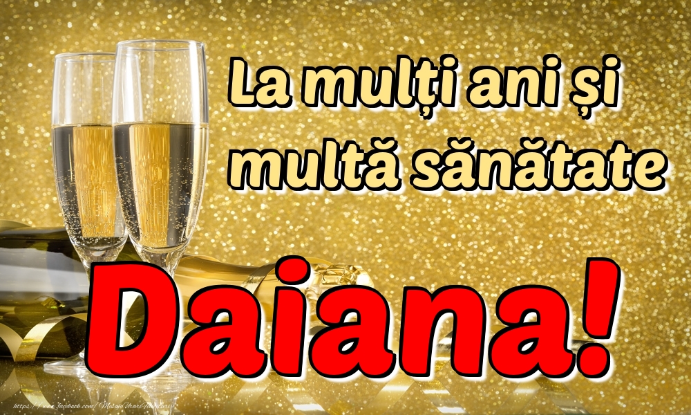 Felicitari de la multi ani - Sampanie | La mulți ani multă sănătate Daiana!