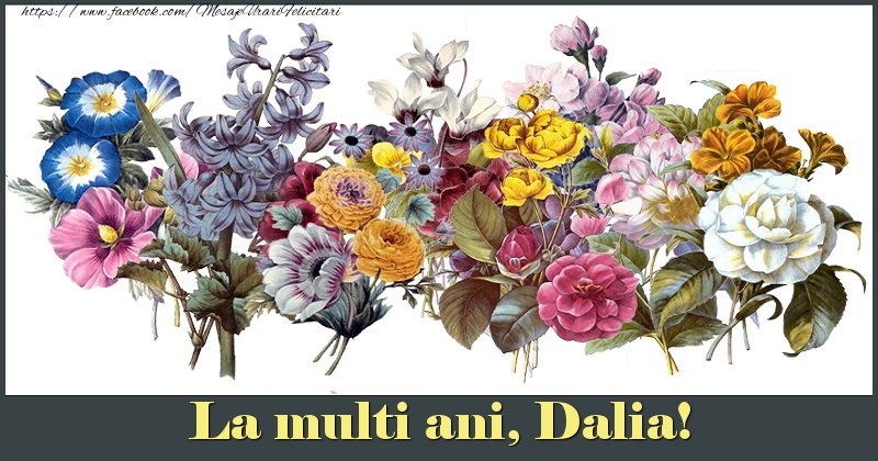 Felicitari de la multi ani - Flori | La multi ani, Dalia!