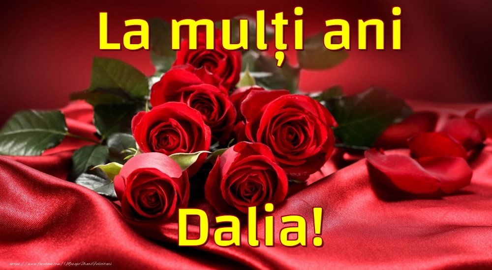 Felicitari de la multi ani - Trandafiri | La mulți ani Dalia!