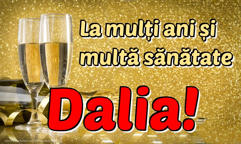Felicitari de la multi ani - La mulți ani multă sănătate Dalia!