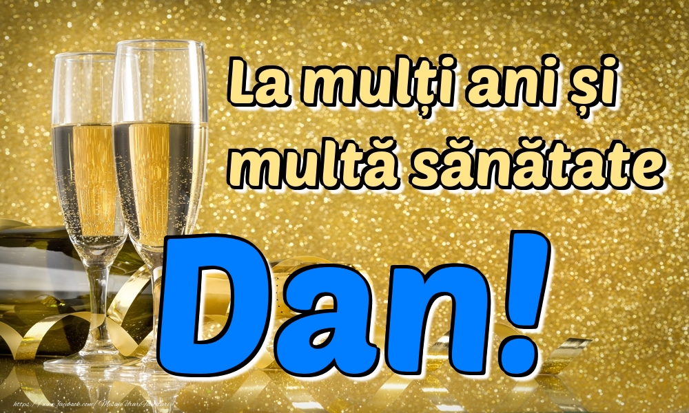felicitari de nastere pentru dan La mulți ani multă sănătate Dan!