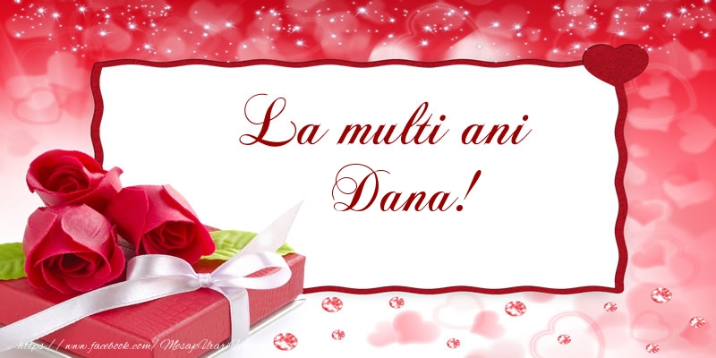 Felicitari de la multi ani - Cadou & Trandafiri | La multi ani Dana!