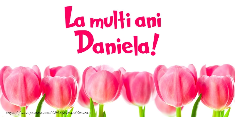  Felicitari de la multi ani - Flori & Lalele | La multi ani Daniela!