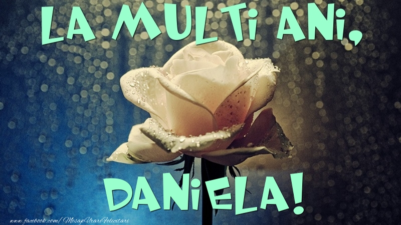 Felicitari de la multi ani - La multi ani, Daniela