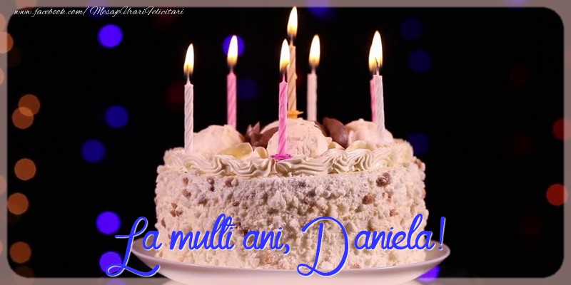  Felicitari de la multi ani - Tort | La multi ani, Daniela!