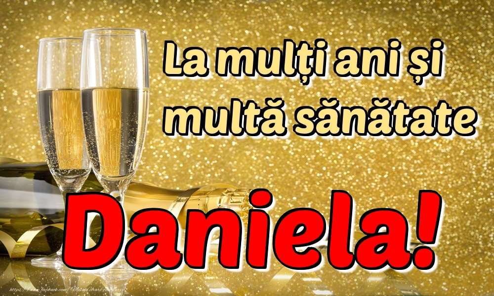 Felicitari de la multi ani - Sampanie | La mulți ani multă sănătate Daniela!