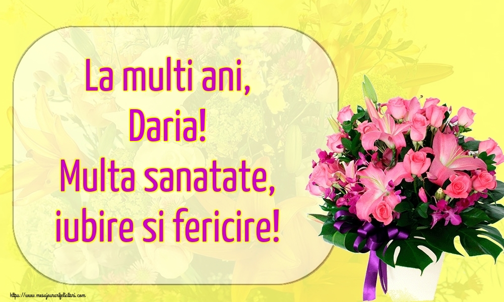 Felicitari de la multi ani - La multi ani, Daria! Multa sanatate, iubire si fericire!