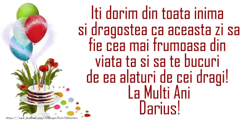 La multi ani Iti dorim din toata inima si dragostea ca aceasta zi sa fie cea mai frumoasa din viata ta ... La Multi Ani Darius!