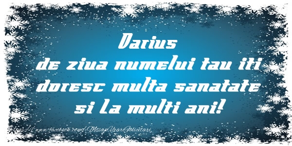 Felicitari de la multi ani - Mesaje | Darius de ziua numelui tau iti doresc multa sanatate si La multi ani!