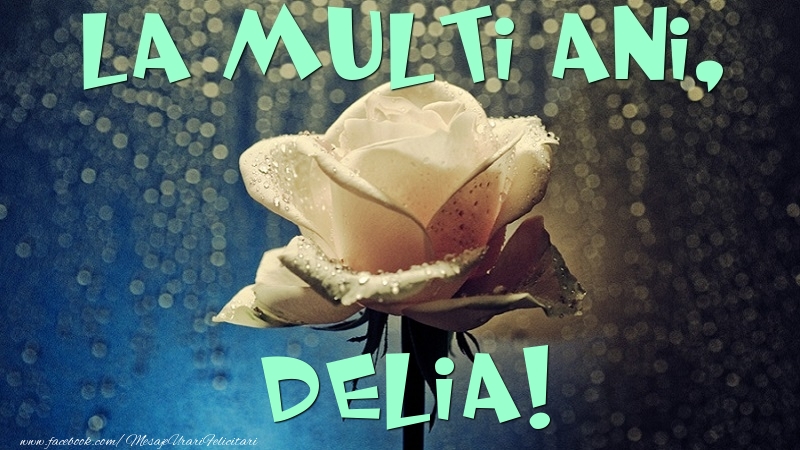 Felicitari de la multi ani - Flori & Trandafiri | La multi ani, Delia