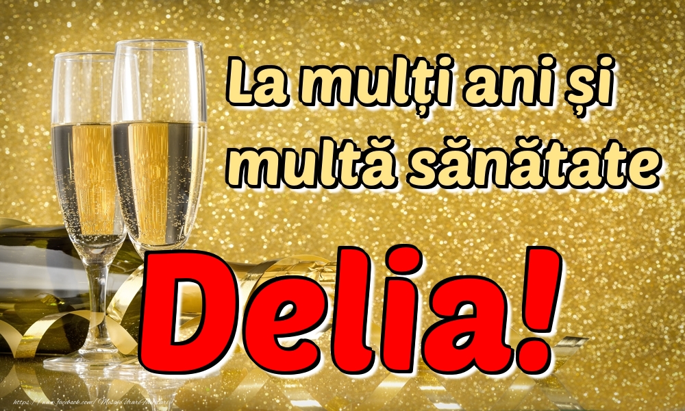 Felicitari de la multi ani - Sampanie | La mulți ani multă sănătate Delia!