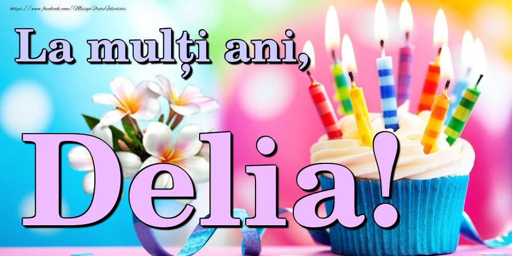 Felicitari de la multi ani - Flori & Tort | La mulți ani, Delia!