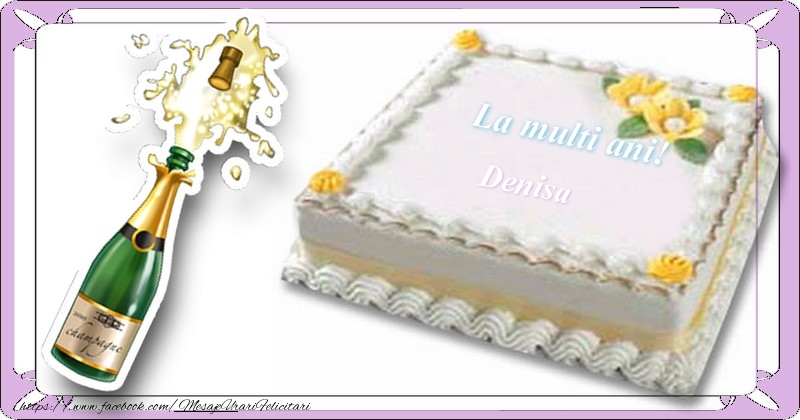  Felicitari de la multi ani - Sampanie & Tort | La multi ani, Denisa!