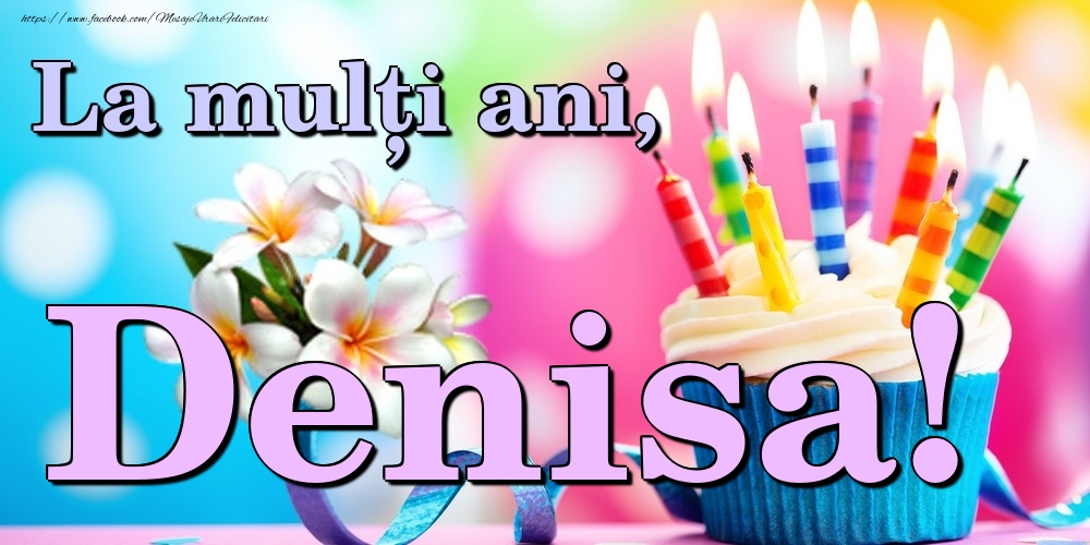 Felicitari de la multi ani - Flori & Tort | La mulți ani, Denisa!