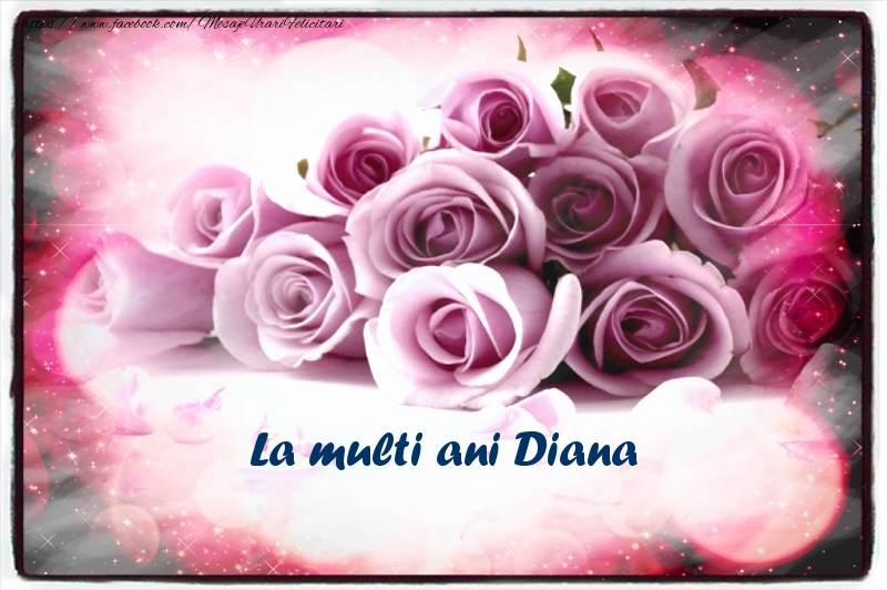 Felicitari de la multi ani - Flori | La multi ani Diana