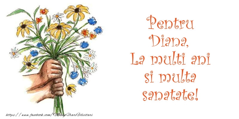 Felicitari de la multi ani - Buchete De Flori | Pentru Diana, La multi ani si multa sanatate!