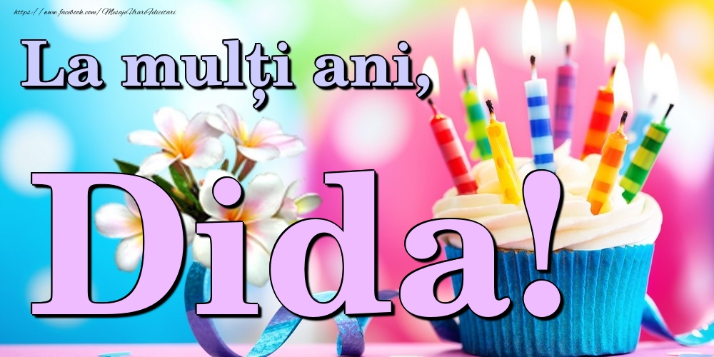 Felicitari de la multi ani - Flori & Tort | La mulți ani, Dida!