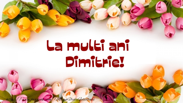 Felicitari de la multi ani - Flori | La multi ani Dimitrie!