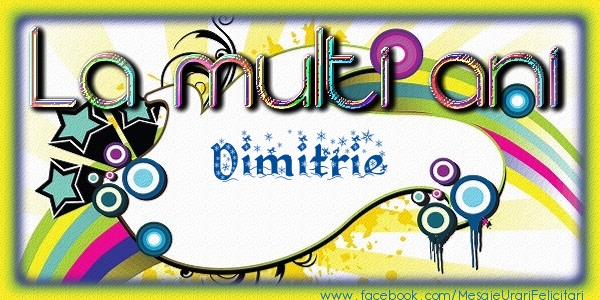 Felicitari de la multi ani - La multi ani Dimitrie