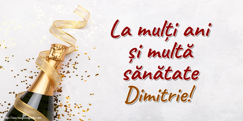 Felicitari de la multi ani - Sampanie | La mulți ani și multă sănătate Dimitrie!