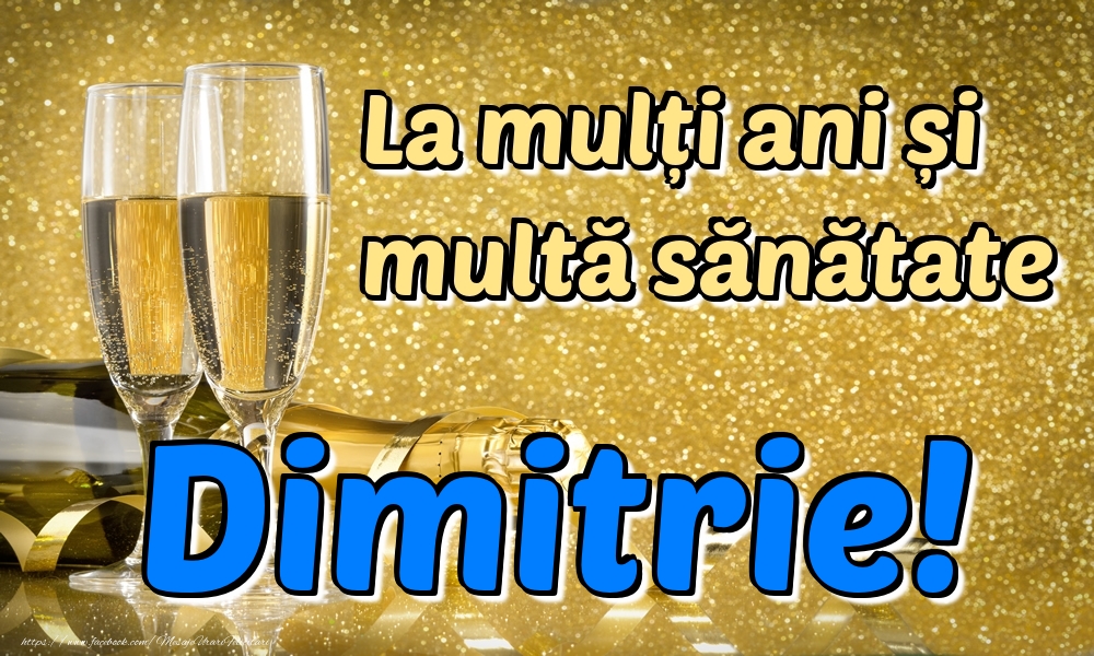 Felicitari de la multi ani - La mulți ani multă sănătate Dimitrie!
