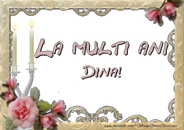 Felicitari de la multi ani - La multi ani Dina