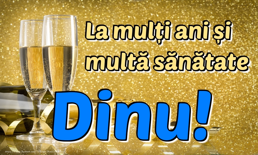 Felicitari de la multi ani - Sampanie | La mulți ani multă sănătate Dinu!