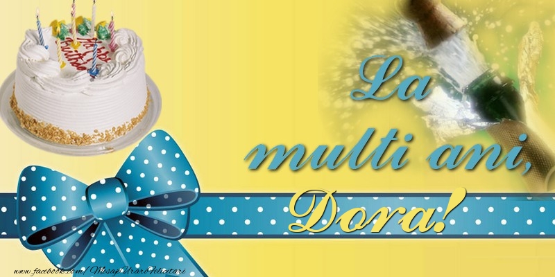 Felicitari de la multi ani - Tort & Sampanie | La multi ani, Dora!