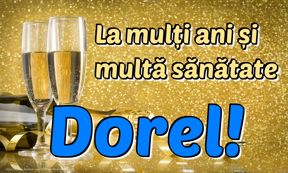 Felicitari de la multi ani - Sampanie | La mulți ani multă sănătate Dorel!