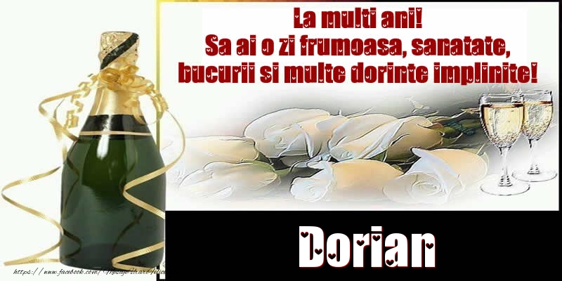 Felicitari de la multi ani - Dorian La multi ani! Sa ai o zi frumoasa, sanatate, bucurii si multe dorinte implinite!