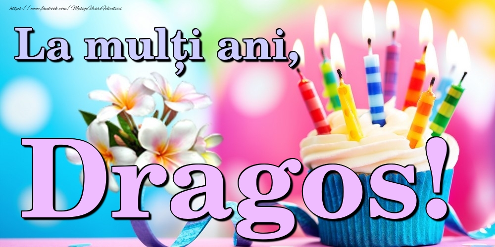 Felicitari de la multi ani - Flori & Tort | La mulți ani, Dragos!