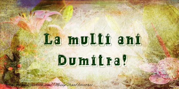 Felicitari de la multi ani - Flori | La multi ani Dumitra!