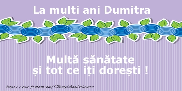 Felicitari de la multi ani - Flori | La multi ani Dumitra Multa sanatate si tot ce iti doresti !
