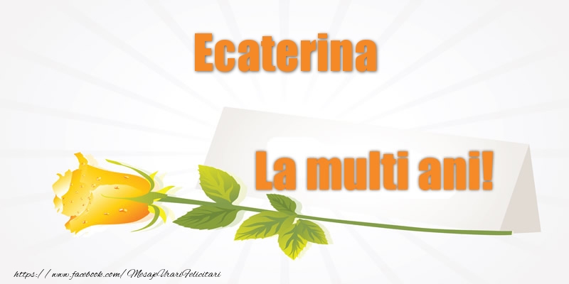 Felicitari de la multi ani - Flori | Pentru Ecaterina La multi ani!