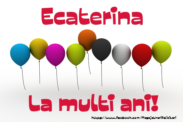 Felicitari de la multi ani - Ecaterina La multi ani!