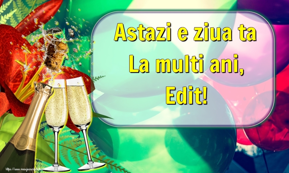 Felicitari de la multi ani - Astazi e ziua ta La multi ani, Edit!