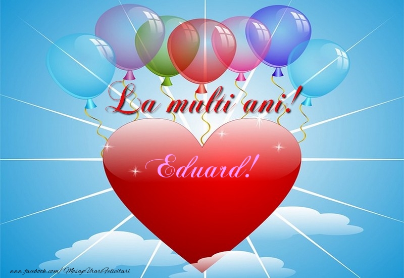 Felicitari de la multi ani - ❤️❤️❤️ Baloane & Inimioare | La multi ani, Eduard!