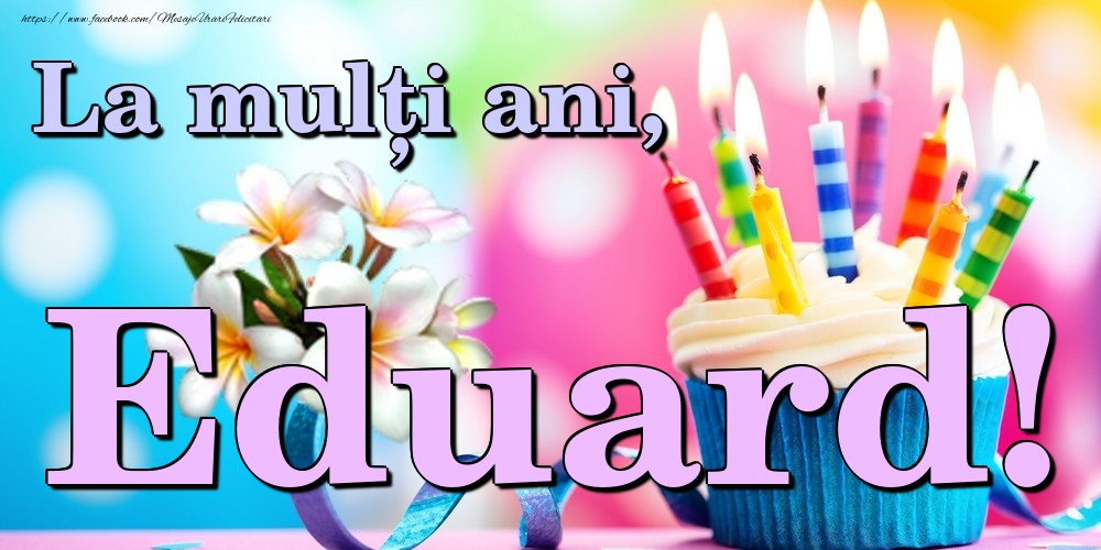 Felicitari de la multi ani - Flori & Tort | La mulți ani, Eduard!