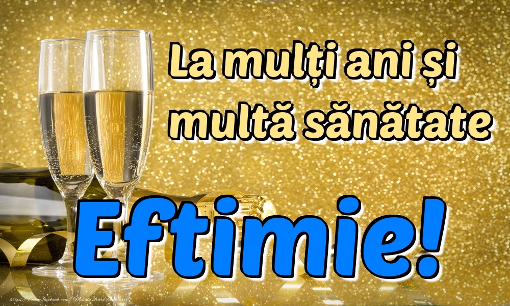 Felicitari de la multi ani - Sampanie | La mulți ani multă sănătate Eftimie!