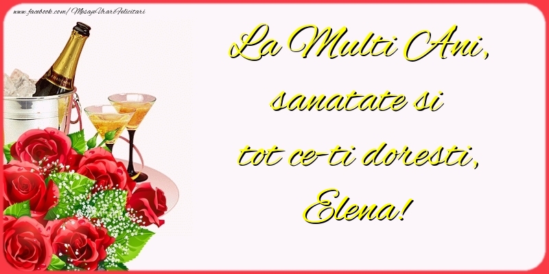 Felicitari de la multi ani - Flori & Sampanie | La Multi Ani, sanatate si tot ce-ti doresti, Elena