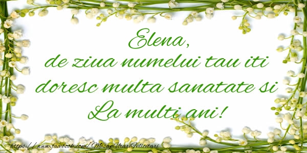 Felicitari de la multi ani - Flori & Mesaje | Elena de ziua numelui tau iti doresc multa sanatate si La multi ani!